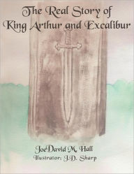 Title: The Real Story of King Arthur and Excalibur, Author: Joedavid Hall
