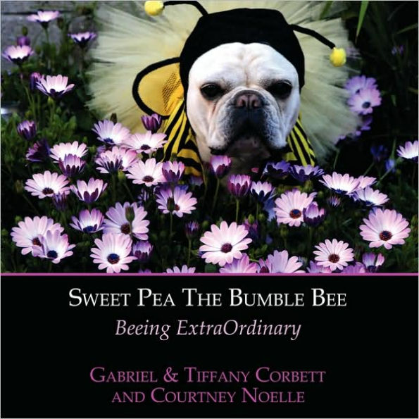 Sweet Pea The Bumble Bee Beeing ExtraOrdinary by Gabriel Corbett, Tiffany Corbett, Courtney