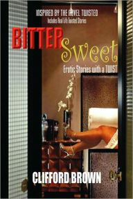 Title: Bitter Sweet: Erotic Stories with a Twist, Author: Clifford Brown