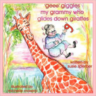 Title: 'geee' giggles my grammy who glides down giraffes, Author: Susie Sperber