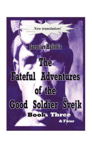 The Fateful Adventures Of The Good Soldier Evejk During The World War, Book(S) Three & Four