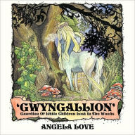 Title: Gwyngallion: Guardian of Little Children Lost in the Woods, Author: Angela Love