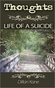 Title: Thoughts: Life of a Suicide, Author: Dillan Kane