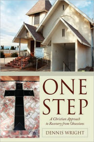 Title: One Step: A Christian Approach to Recovery from Obsessions, Author: Dennis Wright