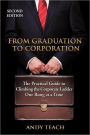 From Graduation to Corporation: The Practical Guide to Climbing the Corporate Ladder One Rung at a Time