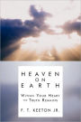 Heaven on Earth: Within Your Heart the Truth Remains