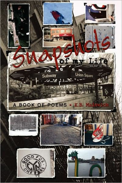 Snapshots of my Life (So far at 19): a book of poems by K.B. Malewich,  Paperback
