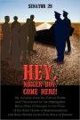 Hey, Nigger Boy, Come Here!: My Journey from the Cotton Fields and Plantations in the Segregated Slave State of Georgia to the Floor of the State H