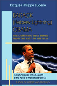 Barack (Hebrew: Lightning) Obama: The Lightning That Shines from the East to the West and His Significance for the World, Especially f