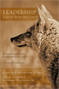 Title: Leadership - Lessons From the Coyote: Volume I: Leadership: Lessons from the Coyote, Volume II: Leadership, Author: Johnny R. Purvis