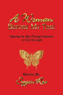 A Woman Before My Time: Fighting Her Way Through Darkness to Find the Light