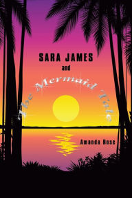 Title: Sara James and The Mermaid Tale, Author: Amanda Rose