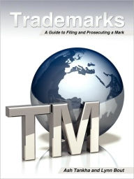 Title: Trademarks - A Guide to Filing a Mark, Author: Ash Tankha