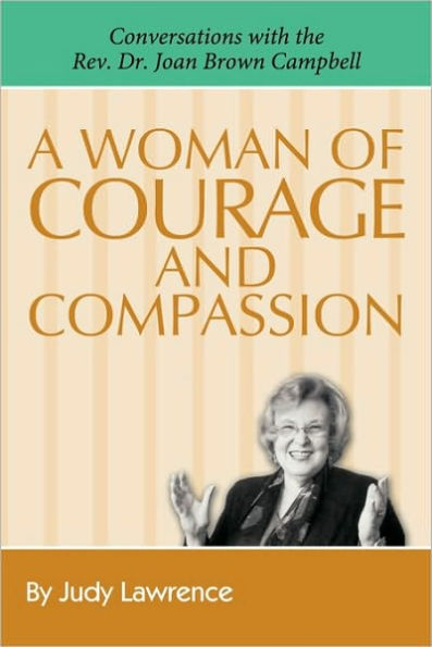 A Woman of Courage & Compassion: Conversations with the REV. Dr. Joan Brown Campbell