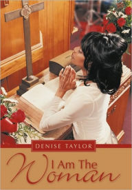 Title: I Am The Woman, Author: Denise Taylor
