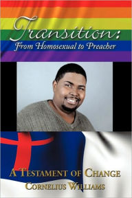 Title: Transition: From Homosexual to Preacher, Author: Cornelius Williams