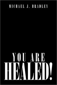 Title: You Are Healed!, Author: Michael J Bradley