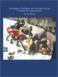 Title: The Rangers, The Bruins, And The End of an Era, Author: Jay Moran