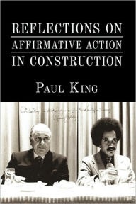 Title: Reflections on Affirmative Action in Construction, Author: Paul King
