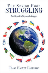 Title: The Senior Hood Struggling: (To Stay Healthy and Happy), Author: Diana Harvey Darrisaw