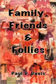 Title: Family, Friends & Follies, Author: Paul D. Davis