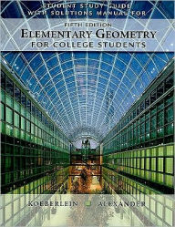 Student Solutions Guide with Solutions Manual for Alexander/Koeberlein's Elementary Geometry for College Students, 5th / Edition 5