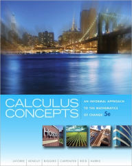 Title: Calculus Concepts: An Informal Approach to the Mathematics of Change / Edition 5, Author: Donald R. LaTorre