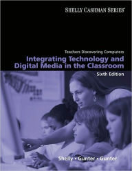 Teachers Discovering Computers: Integrating Technology and Digital Media in the Classroom / Edition 6