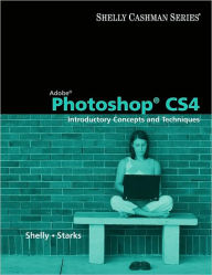 Adobe Photoshop CS4: Introductory Concepts and Techniques / Edition 1