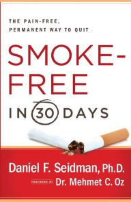 Smoke-Free in 30 Days: The Pain-Free, Permanent Way to Quit