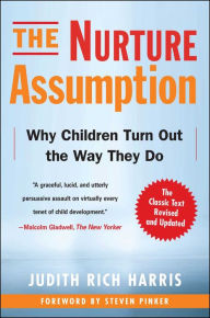 Title: The Nurture Assumption: Why Children Turn Out the Way They Do, Revised and Updated, Author: Judith Rich Harris