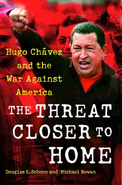 The Threat Closer to Home: Hugo Chavez and the War Against America