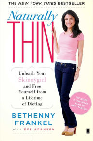 Title: Naturally Thin: Unleash Your SkinnyGirl and Free Yourself from a Lifetime of Dieting, Author: Bethenny Frankel
