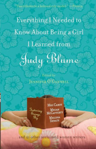 Title: Everything I Needed to Know About Being a Girl I Learned from Judy Blume, Author: Jennifer OConnell
