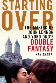 Starting Over: The Making of John Lennon and Yoko Ono's Double Fantasy