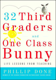 Title: 32 Third Graders and One Class Bunny: Life Lessons from Teaching, Author: Phillip Done