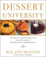 Dessert University: More Than 300 Spectacular Recipes and Essential Lessons from White House Pastry Chef Roland Mesnier