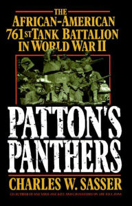Title: Patton's Panthers: The African-American 761st Tank Battalion In World War II, Author: Charles W. Sasser