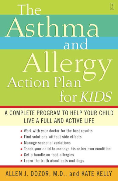 The Asthma and Allergy Action Plan for Kids: A Complete Program to Help Your Child Live a Full and Active Life