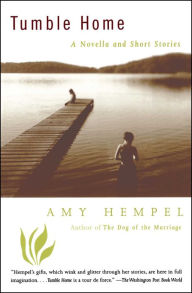 Title: Tumble Home: A Novella and Short Stories, Author: Amy Hempel