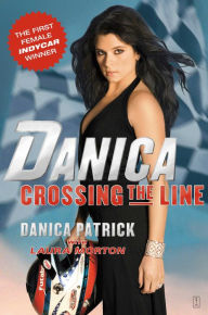 Title: Danica: Crossing the Line, Author: Danica Patrick