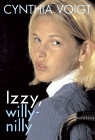 Title: Izzy, Willy-Nilly, Author: Cynthia Voigt
