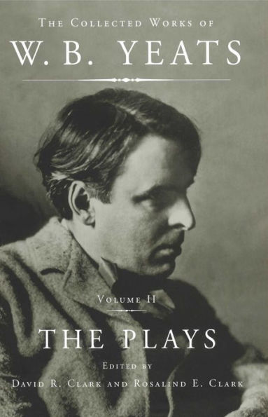 The Collected Works of W. B. Yeats: The Plays