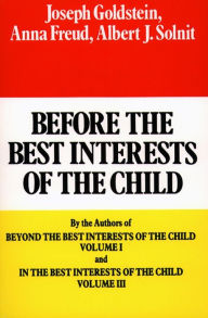 Title: Before the Best Interests of the Child, Author: Joseph Goldstein