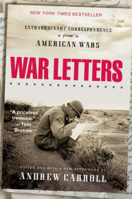 Title: War Letters: Extraordinary Correspondence from American Wars, Author: Andrew Carroll