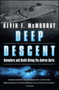 Title: Deep Descent: Adventure and Death Diving the Andrea Doria, Author: Kevin F. McMurray
