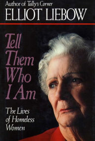 Title: Tell Them Who I Am: The Lives of Homeless Women, Author: Elliot Liebow