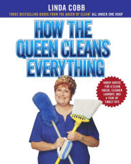Title: How the Queen Cleans Everything: Handy Advice for a Clean House, Cleaner Laundry, and a Year of Timely Tips, Author: Linda Cobb