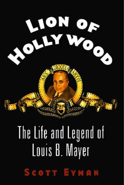 Lion of Hollywood: The Life and Legend of Louis B. Mayer