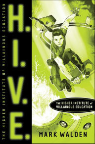 Title: H.I.V.E.: (Higher Institute for Villainous Education #1), Author: Mark Walden